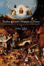Jonathan Edwards's Philosophy of History: The Reenchantment of the World in the Age of Enlightenment