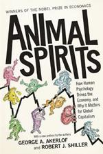 Animal Spirits: How Human Psychology Drives the Economy, and Why It Matters for Global Capitalism