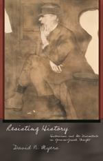 Resisting History: Historicism and Its Discontents in German-Jewish Thought