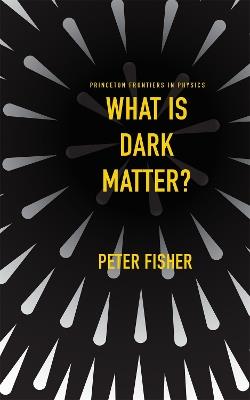 What Is Dark Matter? - Peter Fisher - cover