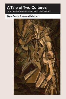 A Tale of Two Cultures: Qualitative and Quantitative Research in the Social Sciences - Gary Goertz,James Mahoney - cover