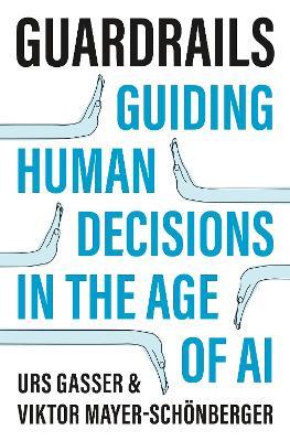 Guardrails: Guiding Human Decisions in the Age of AI - Urs Gasser,Viktor Mayer-Schönberger - cover
