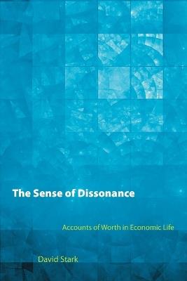 The Sense of Dissonance: Accounts of Worth in Economic Life - David Stark - cover
