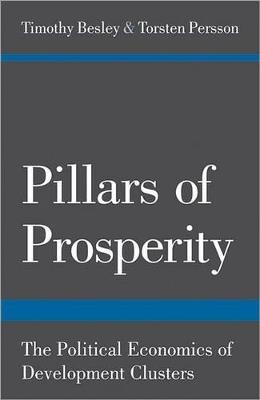 Pillars of Prosperity: The Political Economics of Development Clusters - Timothy Besley,Torsten Persson - cover