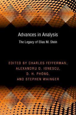 Advances in Analysis: The Legacy of Elias M. Stein - Charles Fefferman,Alexandru D. Ionescu,D.H. Phong - cover