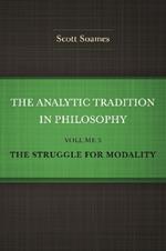 The Analytic Tradition in Philosophy, Volume 3: The Struggle for Modality