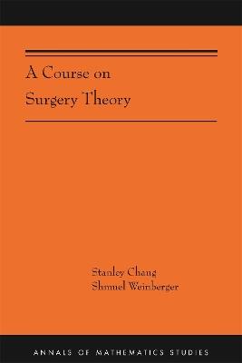 A Course on Surgery Theory: (AMS-211) - Stanley Chang,Shmuel Weinberger - cover