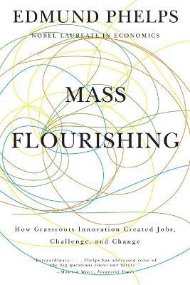 Mass Flourishing: How Grassroots Innovation Created Jobs, Challenge, and Change - Edmund S. Phelps - cover