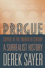 Prague, Capital of the Twentieth Century: A Surrealist History