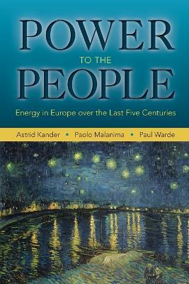 Power to the People: Energy in Europe over the Last Five Centuries - Astrid Kander,Paolo Malanima,Paul Warde - cover