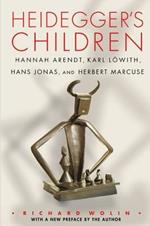 Heidegger's Children: Hannah Arendt, Karl Loewith, Hans Jonas, and Herbert Marcuse