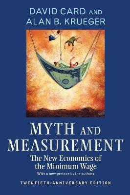 Myth and Measurement: The New Economics of the Minimum Wage - Twentieth-Anniversary Edition - David Card,Alan B. Krueger - cover