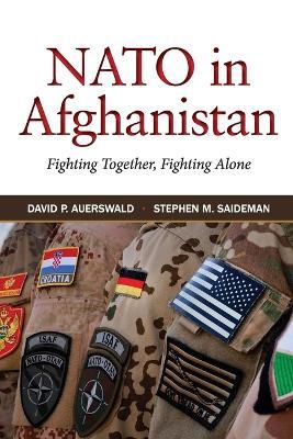 NATO in Afghanistan: Fighting Together, Fighting Alone - David P. Auerswald,Stephen M. Saideman - cover