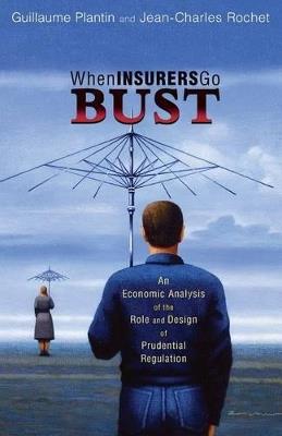 When Insurers Go Bust: An Economic Analysis of the Role and Design of Prudential Regulation - Guillaume Plantin,Jean-Charles Rochet - cover