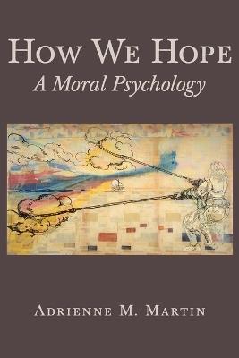 How We Hope: A Moral Psychology - Adrienne Martin - cover