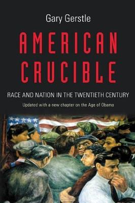 American Crucible: Race and Nation in the Twentieth Century - Gary Gerstle - cover