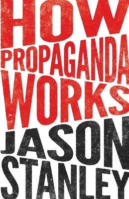 How Propaganda Works - Jason Stanley - cover