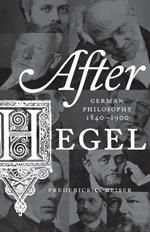 After Hegel: German Philosophy, 1840–1900