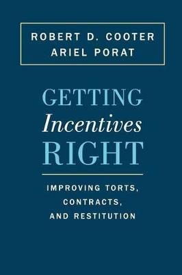 Getting Incentives Right: Improving Torts, Contracts, and Restitution - Robert D. Cooter,Ariel Porat - cover