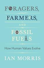 Foragers, Farmers, and Fossil Fuels: How Human Values Evolve