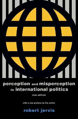 Perception and Misperception in International Politics: New Edition - Robert Jervis - cover