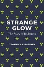 Strange Glow: The Story of Radiation