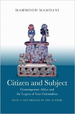 Citizen and Subject: Contemporary Africa and the Legacy of Late Colonialism - Mahmood Mamdani - cover