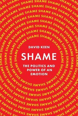 Shame: The Politics and Power of an Emotion - David Keen - cover