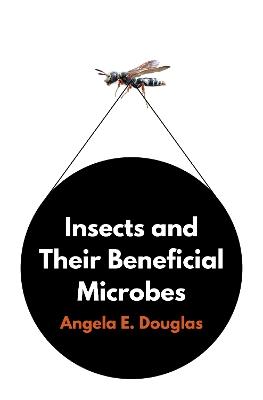 Insects and Their Beneficial Microbes - Angela E. Douglas - cover