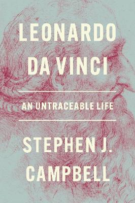 Leonardo da Vinci: An Untraceable Life - Stephen J. Campbell - cover