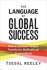 The Language of Global Success: How a Common Tongue Transforms Multinational Organizations
