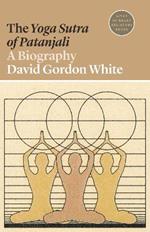 The Yoga Sutra of Patanjali: A Biography