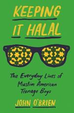 Keeping It Halal: The Everyday Lives of Muslim American Teenage Boys