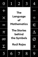 The Language of Mathematics: The Stories behind the Symbols