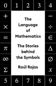 The Language of Mathematics: The Stories behind the Symbols