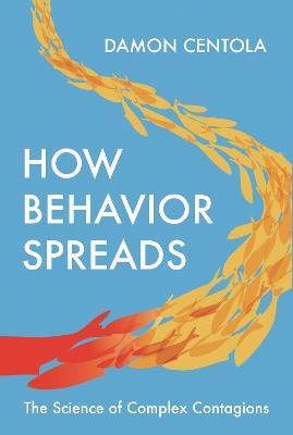 How Behavior Spreads: The Science of Complex Contagions - Damon Centola - cover