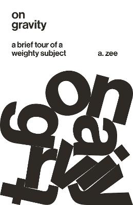 On Gravity: A Brief Tour of a Weighty Subject - A. Zee - cover