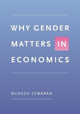 Why Gender Matters in Economics - Mukesh Eswaran - cover
