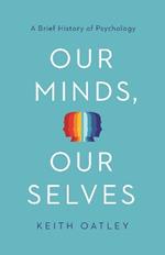 Our Minds, Our Selves: A Brief History of Psychology