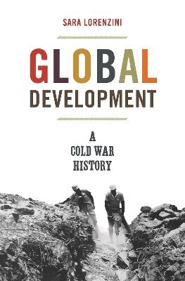 Global Development: A Cold War History - Sara Lorenzini - cover