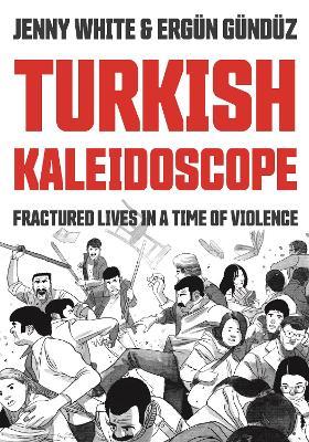 Turkish Kaleidoscope: Fractured Lives in a Time of Violence - Jenny White - cover