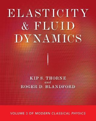 Elasticity and Fluid Dynamics: Volume 3 of Modern Classical Physics - Kip S. Thorne,Roger D. Blandford - cover