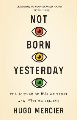 Not Born Yesterday: The Science of Who We Trust and What We Believe - Hugo Mercier - cover
