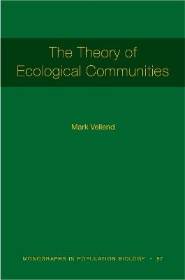 The Theory of Ecological Communities (MPB-57) - Mark Vellend - cover