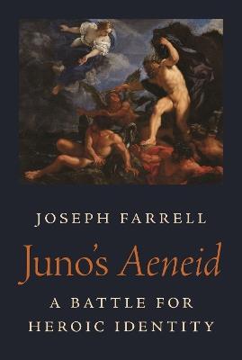 Juno's Aeneid: A Battle for Heroic Identity - Joseph Farrell - cover