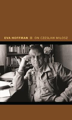 On Czeslaw Milosz: Visions from the Other Europe - Eva Hoffman - cover
