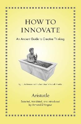 How to Innovate: An Ancient Guide to Creative Thinking - Aristotle - cover