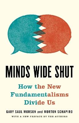 Minds Wide Shut: How the New Fundamentalisms Divide Us - Gary Saul Morson - cover