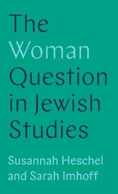 The Woman Question in Jewish Studies - Susannah Heschel,Sarah Imhoff - cover