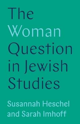 The Woman Question in Jewish Studies - Susannah Heschel,Sarah Imhoff - cover